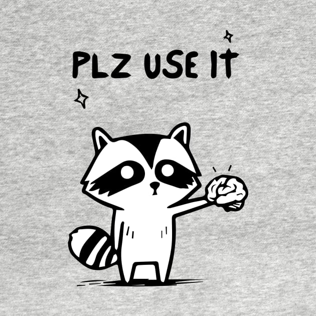 Plz Use It - Funny Racoon by blacckstoned